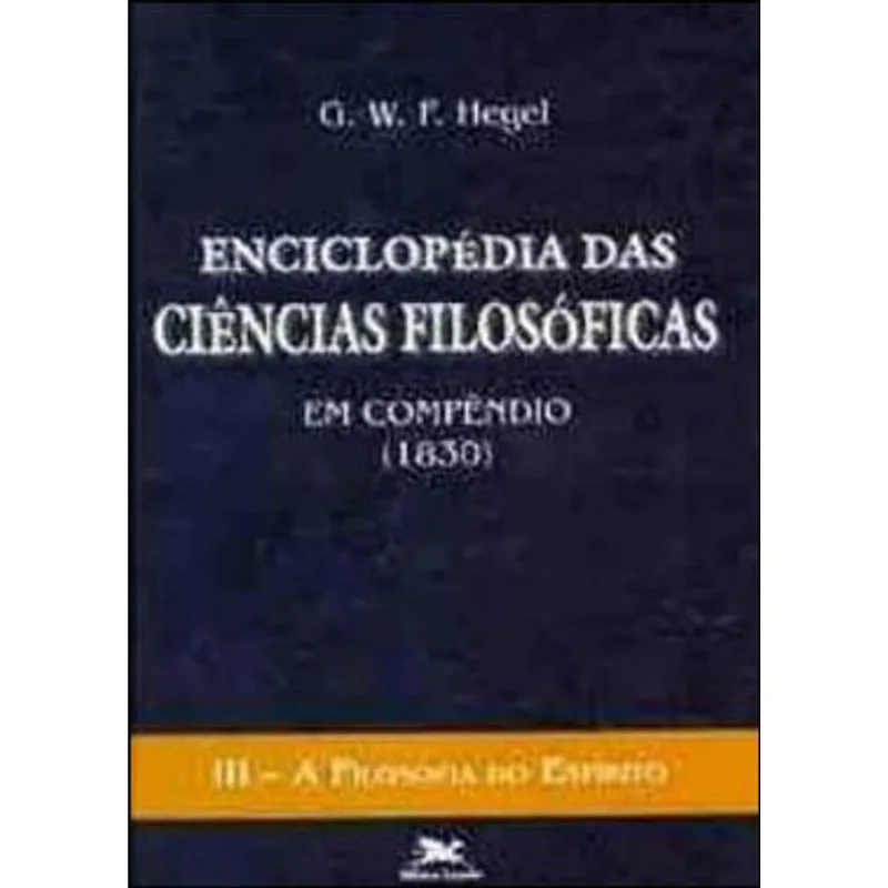 ENCICLOPÉDIA DAS CIÊNCIAS FILOSÓFICAS EM COMPÊNDIO (1830) - VOL. III - VOL. 3