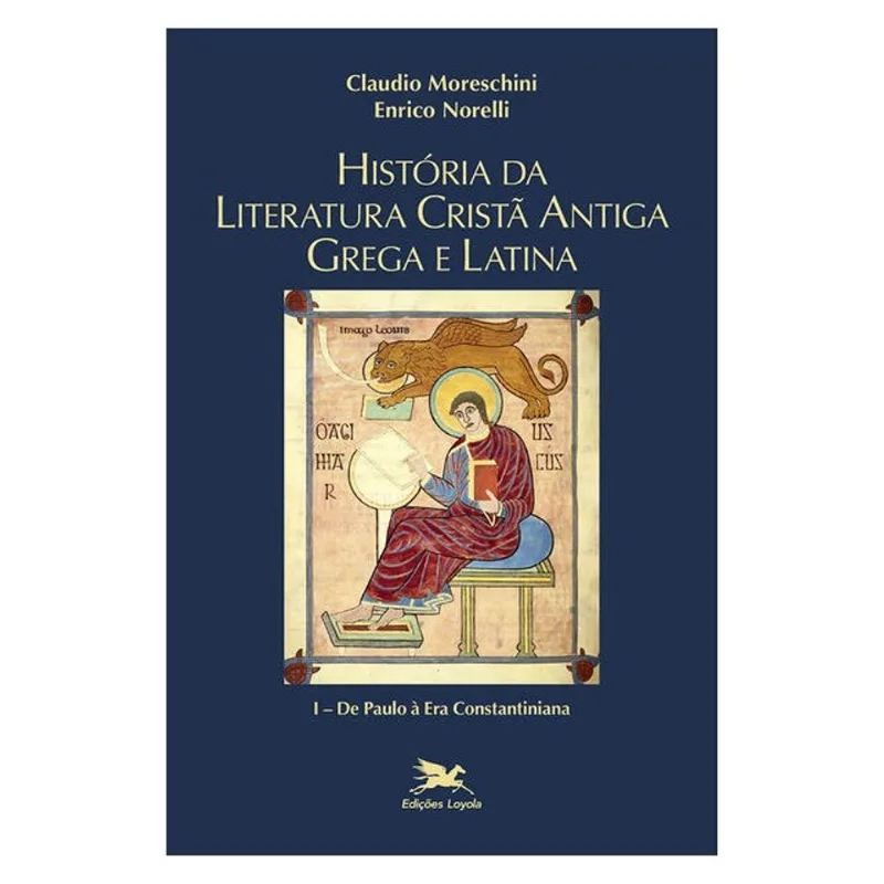 HISTÓRIA DA LITERATURA CRISTÃ ANTIGA GREGA E LATINA - VOL. I