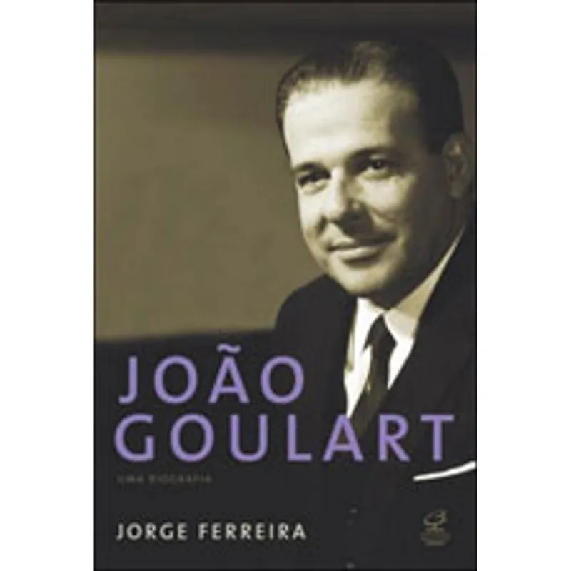 JOÃO GOULART: UMA BIOGRAFIA