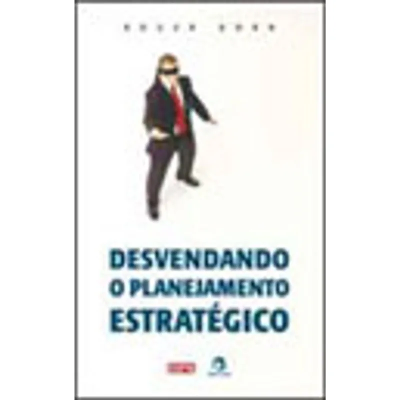 DESVENDANDO O PLANEJAMENTO ESTRATÉGICO