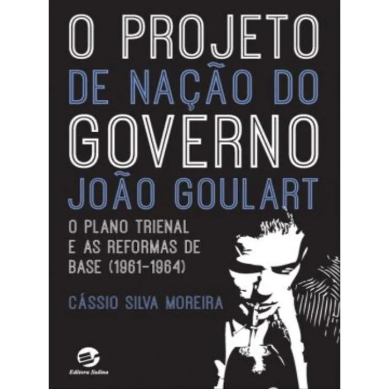 O PROJETO DE NAÇÃO DO GOVERNO JOÃO GULART