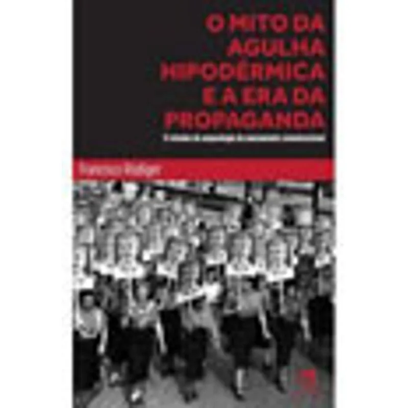 O MITO DA AGULHA HIPODÉRMICA E A ERA DA PROPAGANDA