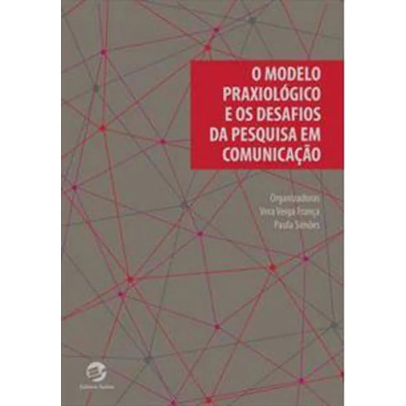 O MODELO PRAXIOLÓGICO E OS DESAFIOS DA PESQUISA EM COMUNICAÇÃO