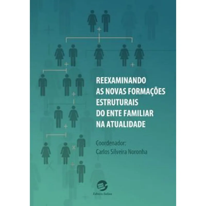 REEXAMINANDO AS NOVAS FORMAÇÕES ESTRUTURAIS DO ENTE FAMILIAR NA ATUALIDADE
