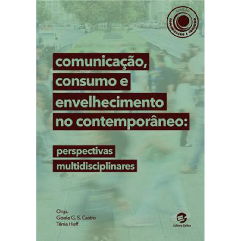 COMUNICAÇÃO, CONSUMO E ENVELHECIMENTO NO CONTEMPORÂNEO