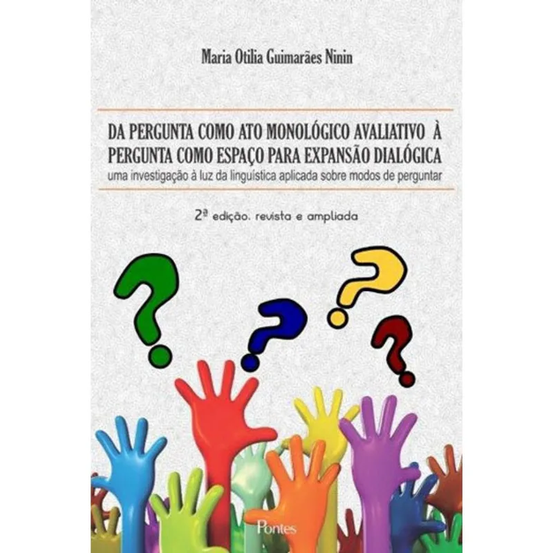 DA PERGUNTA COMO ATO MONOLOGICO AVALIATIVO A PERGUNTA COMO ESPAÇO PARA EXPANSAO DIALOGICA