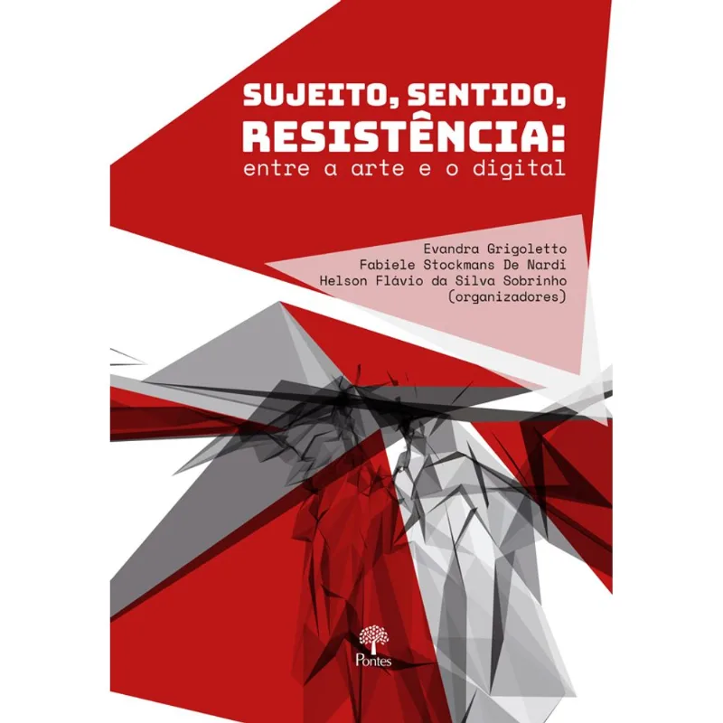 SUJEITO, SENTIDO, RESISTÊNCIA - ENTRE A ARTE E O DIGITAL