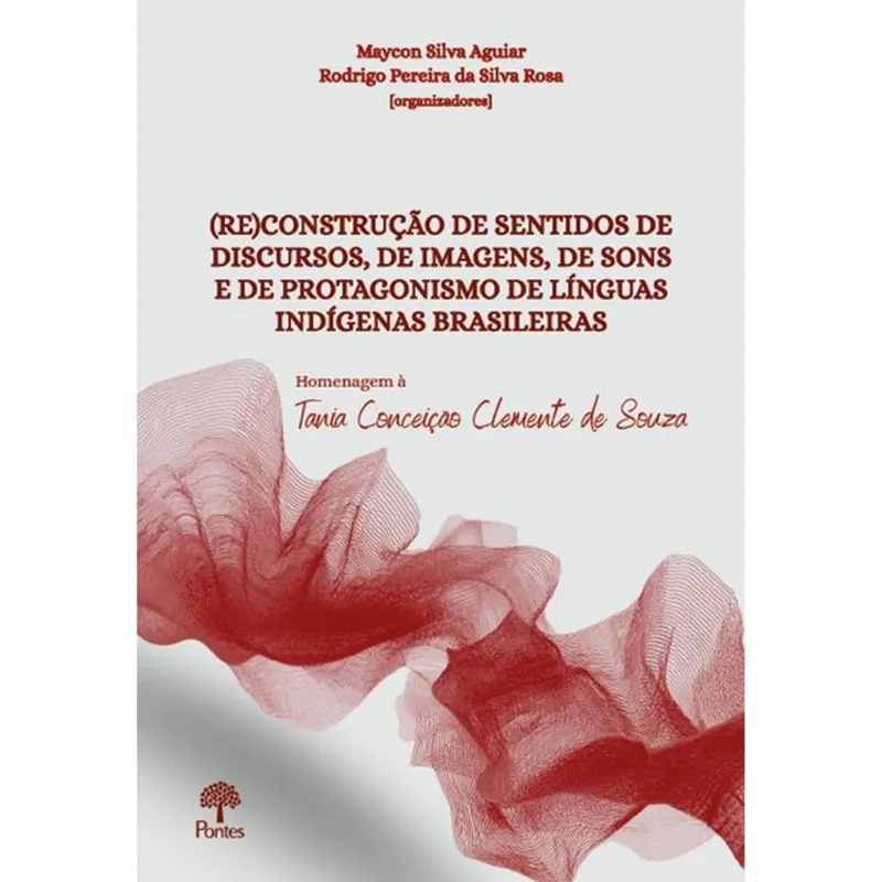 (RE)CONSTRUÇÃO DE SENTIDOS DE DISCURSOS, DE IMAGENS, DE SONS E DE PROTAGONISMO DE LÍNGUAS INDÍGENAS
