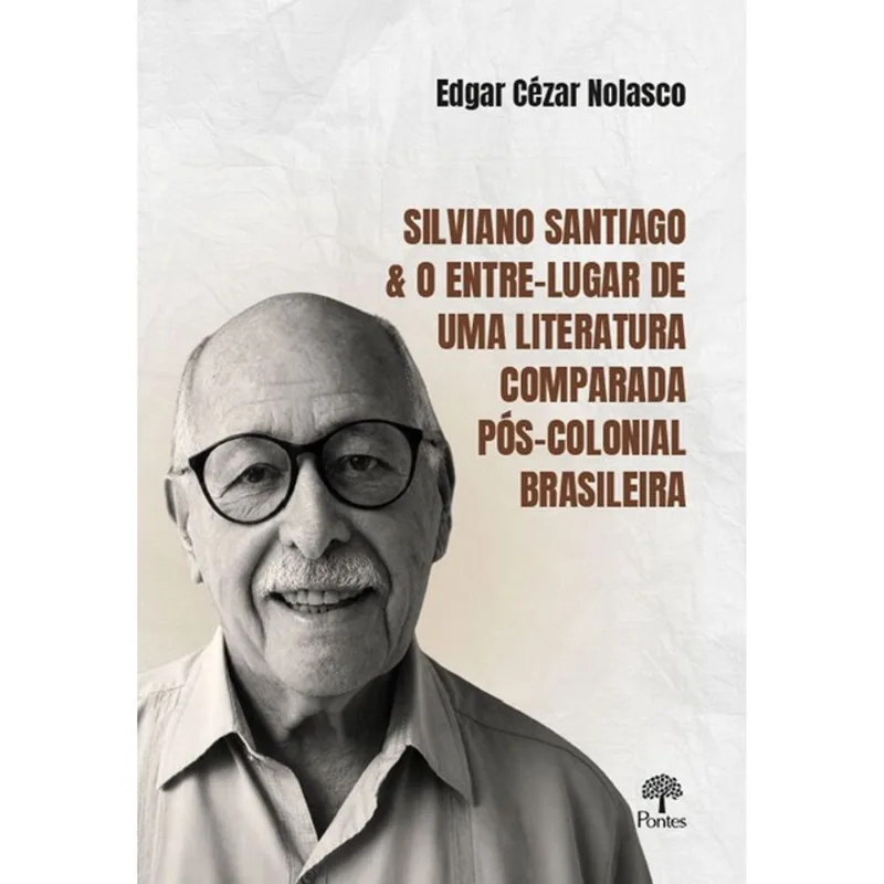 SILVIANO SANTIAGO & O ENTRE-LUGAR DE UMA LITERATURA COMPARADA PÓS-COLONIAL BRASILEIRA