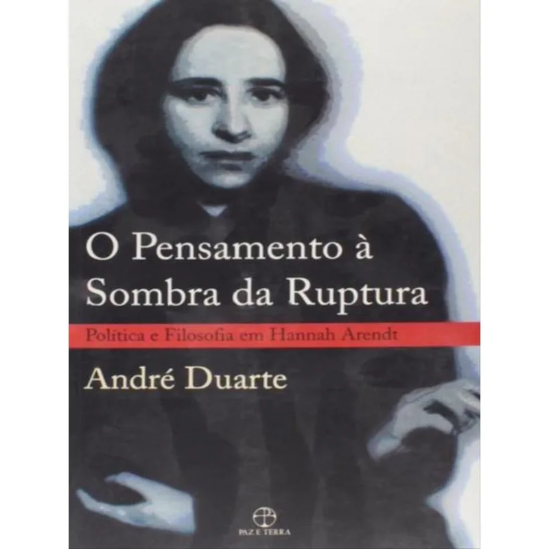 O PENSAMENTO À SOMBRA DA RUPTURA: POLÍTICA E FILOSOFIA EM HANNAH ARENDT