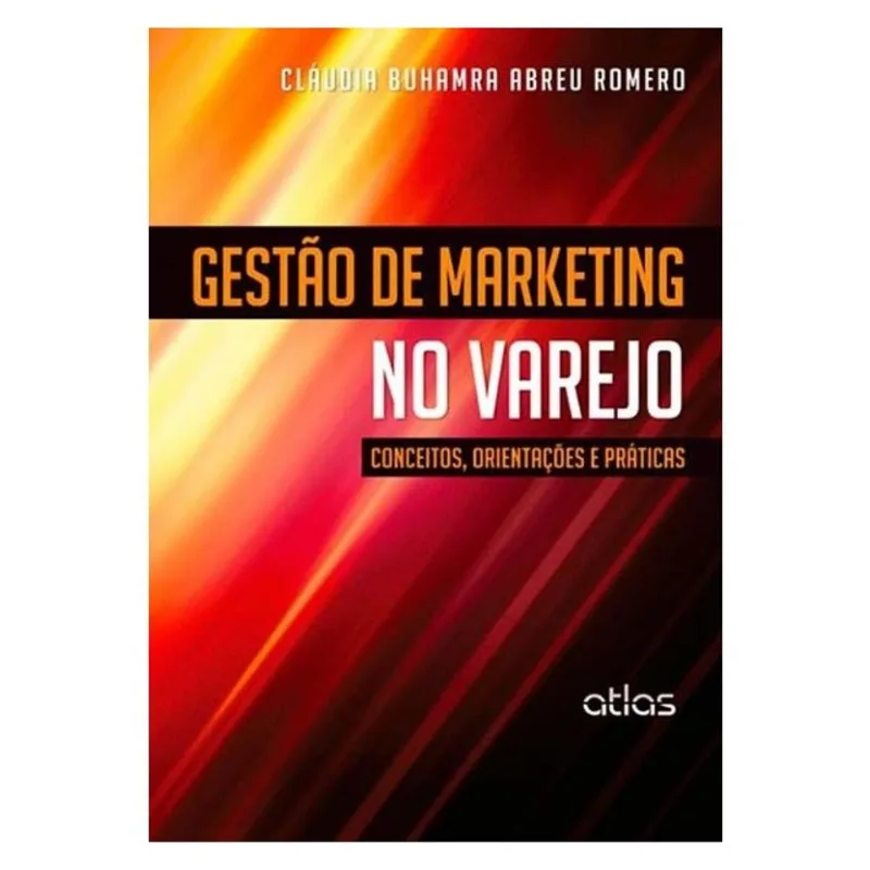 GESTÃO DE MARKETING NO VAREJO: CONCEITOS, ORIENTAÇÕES E PRÁTICAS
