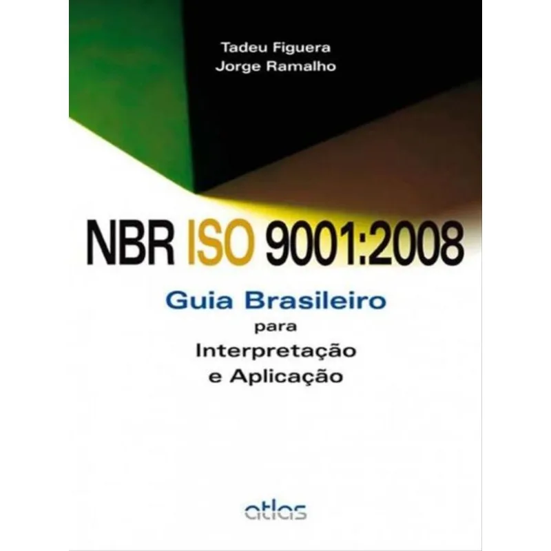 NBR ISO 9001:2008: GUIA BRASILEIRO PARA INTERPRETAÇÃO E APLICAÇÃO