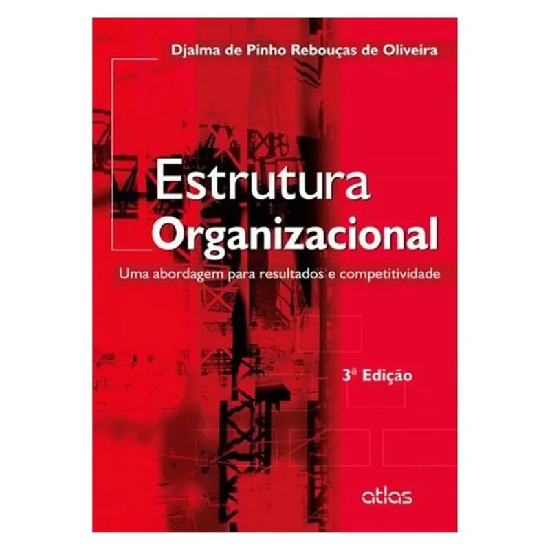 ESTRUTURA ORGANIZACIONAL: UMA ABORDAGEM PARA RESULTADOS E COMPETITIVIDADE