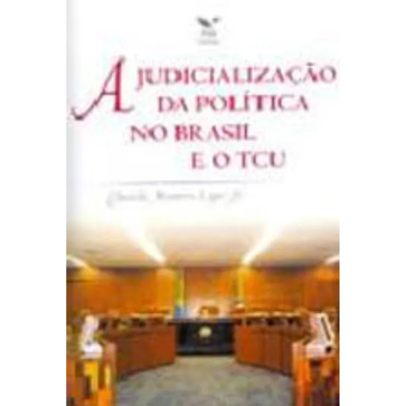 JUDICIALIZAÇAO DA POLITICA NO BRASIL E O TCU, A