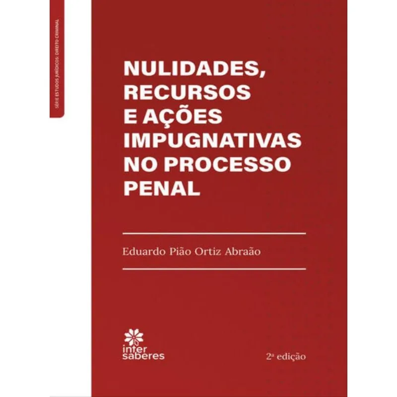 NULIDADES, RECURSOS E AÇÕES IMPUGNATIVAS NO PROCESSO PENAL