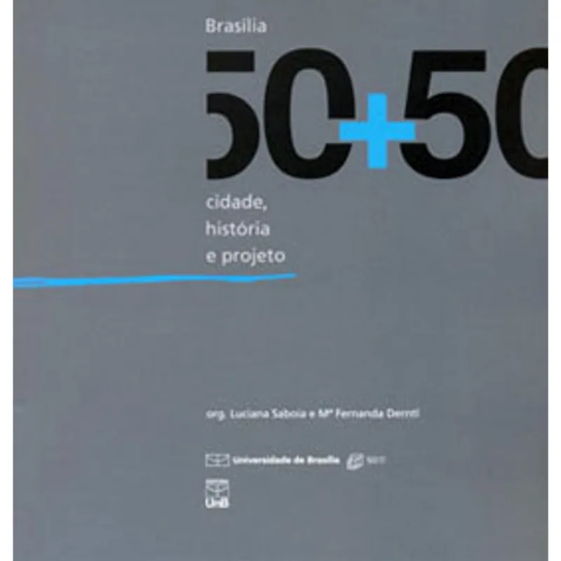 BRASILIA 50+50 - CIDADE HISTORIA E PROJETO