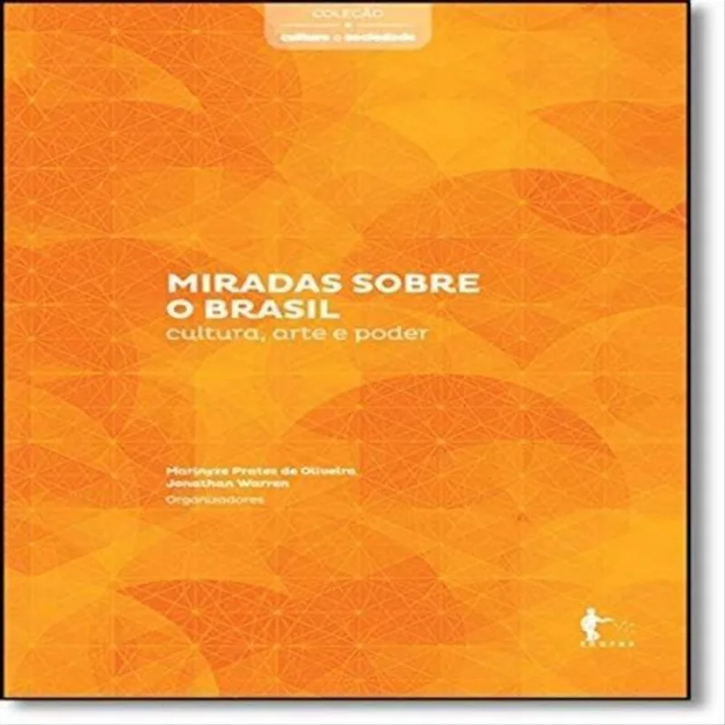 MIRADAS SOBRE O BRASIL - CULTURA, ARTE E PODER