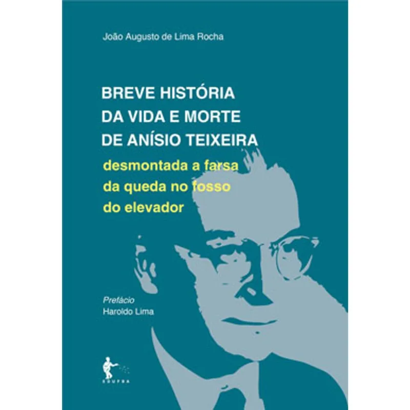 BREVE HISTORIA DA VIDA E MORTE DE ANISIO TEIXEIRA