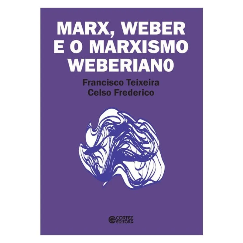 MARX, WEBER E O MARXISMO WEBERIANO