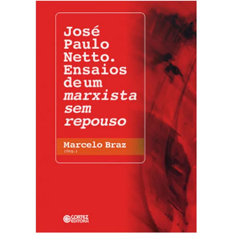 JOSÉ PAULO NETTO. ENSAIOS DE UM MARXISTA SEM REPOUSO