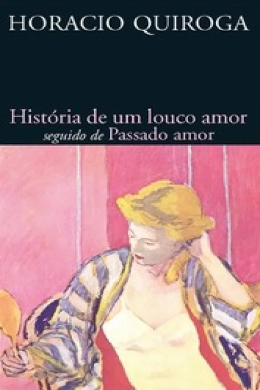 História de um louco amor seguido de passado amor - l&pm