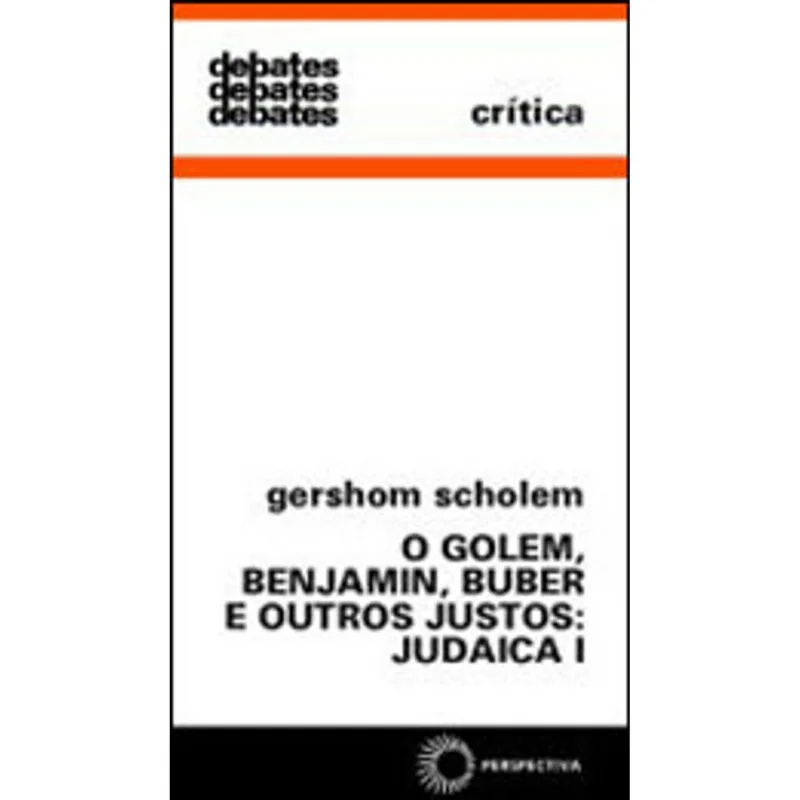 GOLEM, BENJAMIN, BUBER E OUTROS JUSTOS: JUDAICA I