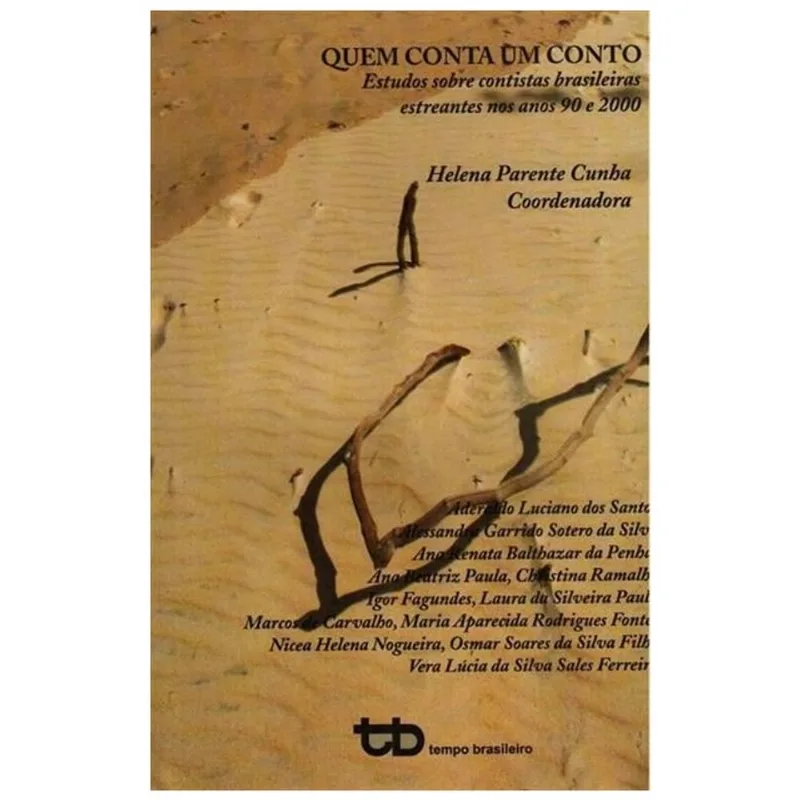 QUEM CONTA UM CONTO - ESTUDOS SOBRE CONTISTAS BRASILEIRAS ESTREANTES NOS ANOS 90 E 2000