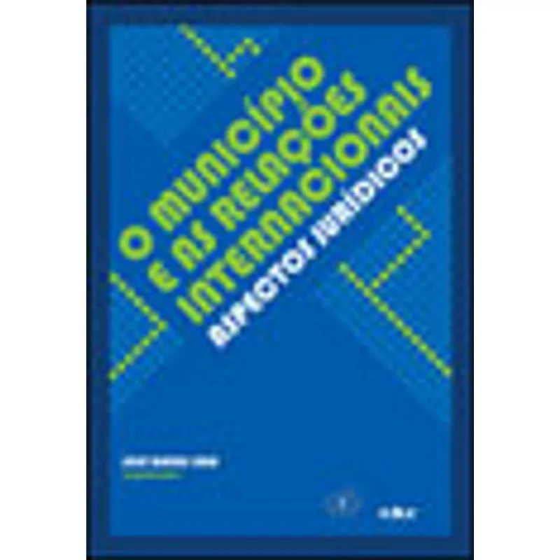 MUNICIPIO E AS RELAÇOES INTERNACIONAIS, O - ASPECTOS JURIDICOS