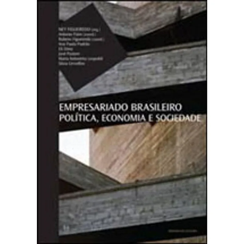 EMPRESARIADO BRASILEIRO - POLITICA, ECONOMIA E SOCIEDADE