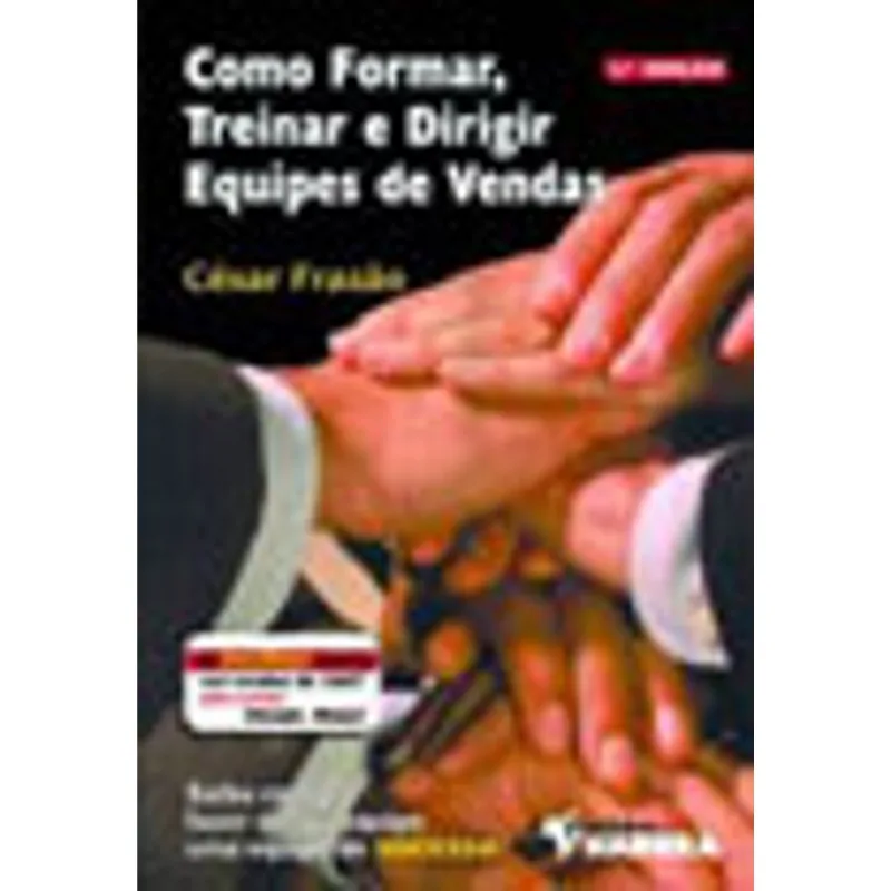 COMO FORMAR, TREINAR E DIRIGIR EQUIPES DE VENDAS