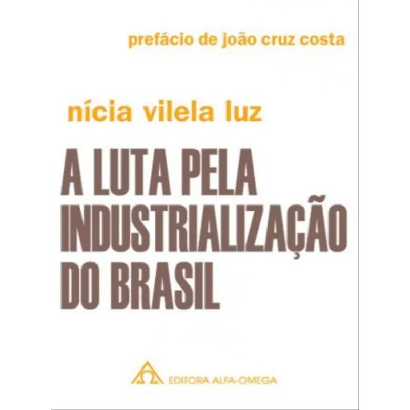 A LUTA PELA INDUSTRIALIZAÇÃO DO BRASIL