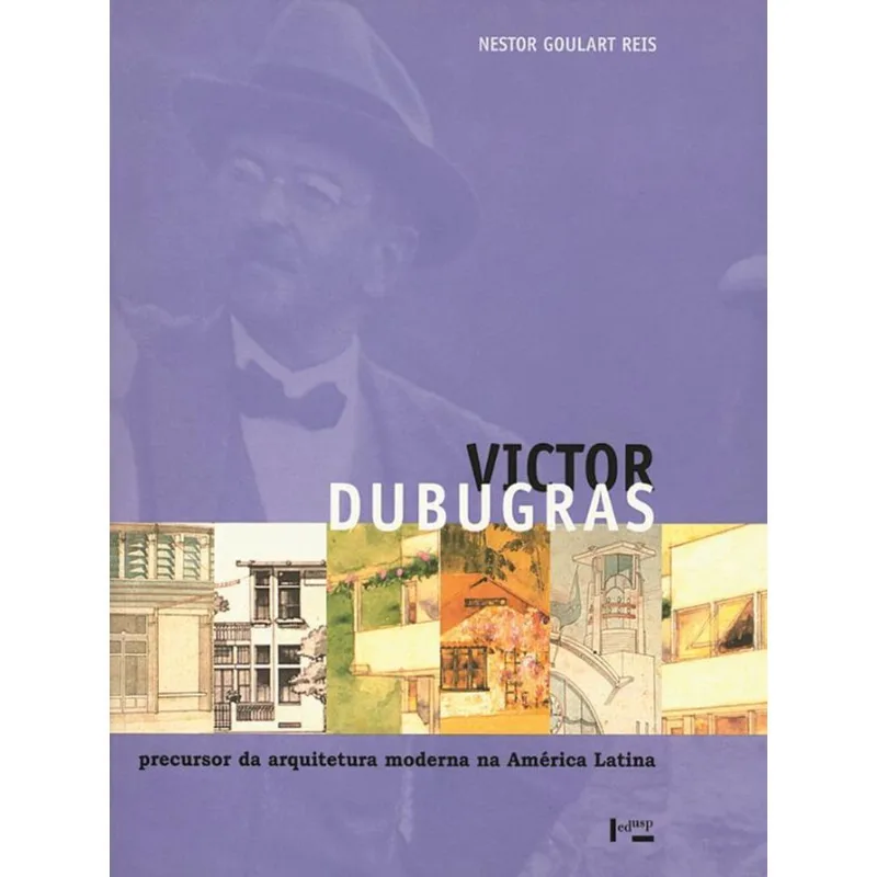 VICTOR DUBUGRAS - PRECURSOR DA ARQUITETURA MODERNA NA AMÉRICA LATINA