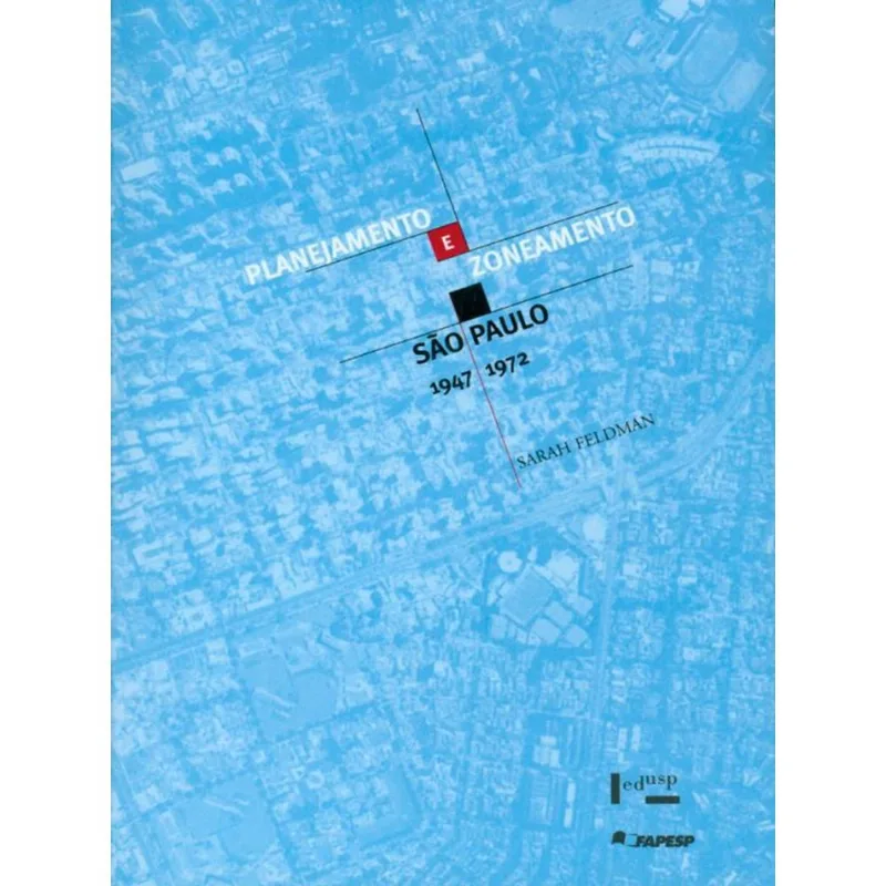 PLANEJAMENTO E ZONEAMENTO - SAO PAULO 1947 A 1972