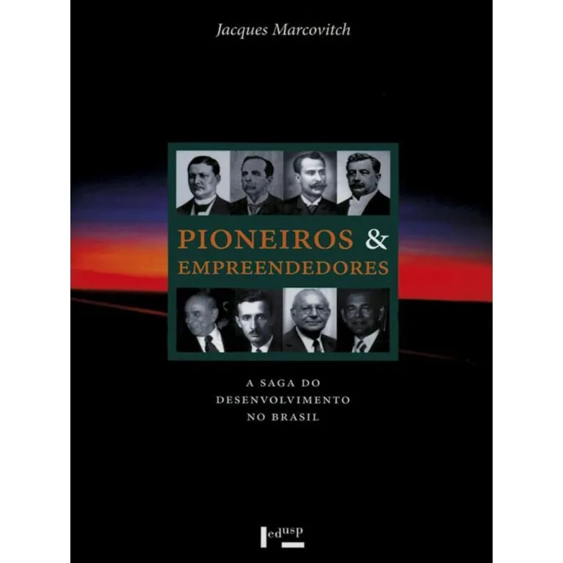 PIONEIROS E EMPREENDEDORES - A SAGA DO DESENVOLVIMENTO NO BRASIL - VOL. 3