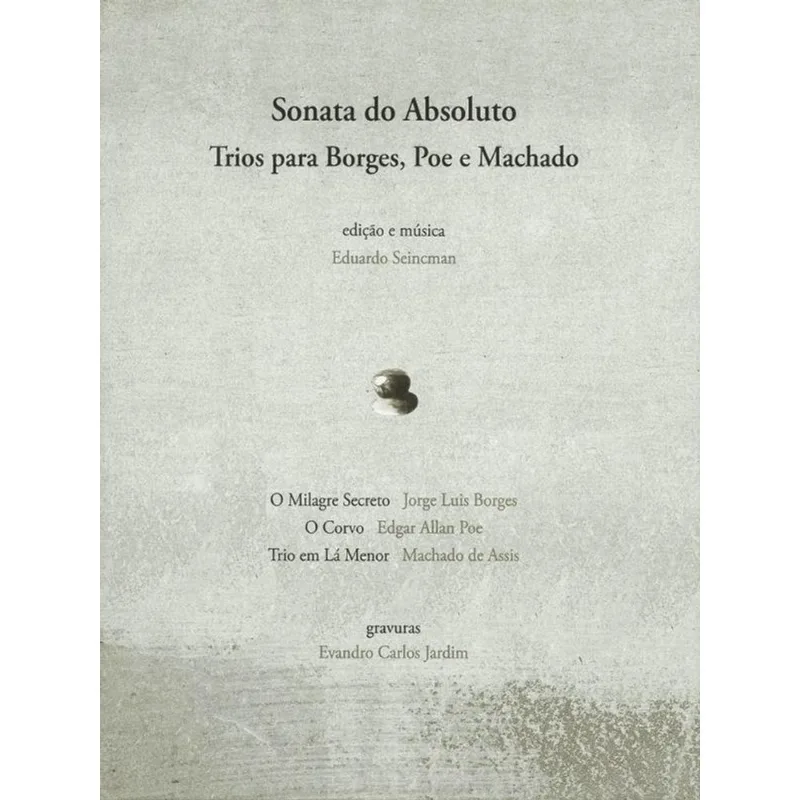 SONATA DO ABSOLUTO - TRIOS PARA BORGES, POE E MACHADO