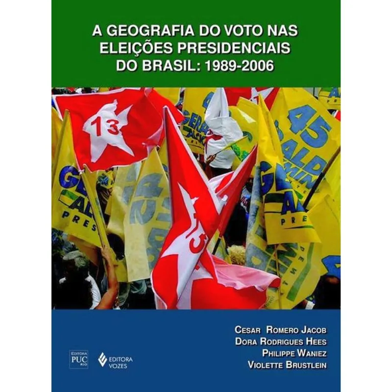 GEOGRAFIA DO VOTO NAS ELEIÇÕES PRESIDENCIAIS DO BRASIL: 1989-2006