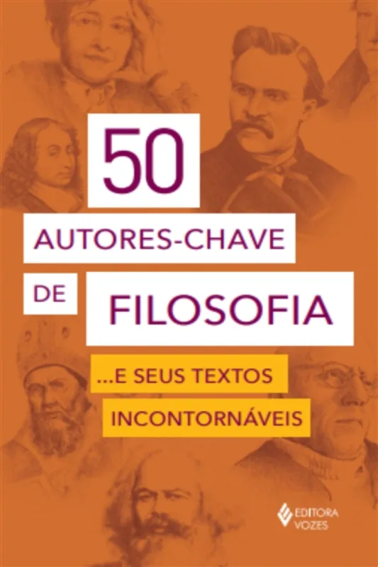 50 autores-chave de filosofia... e seus textos incontornáveis - Editora Vozes - Livros