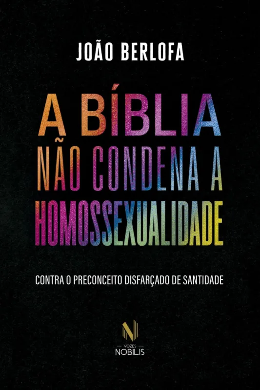 A bíblia não condena a homossexualidade - Vozes Nobilis - Livros