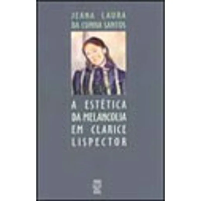 ESTETICA DA MELANCOLIA EM CLARICE LISPECTOR, A