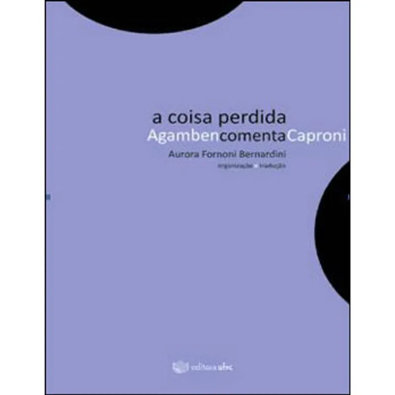 COISA PERDIDA, A - AGAMBEN COMENTA CAPRONI