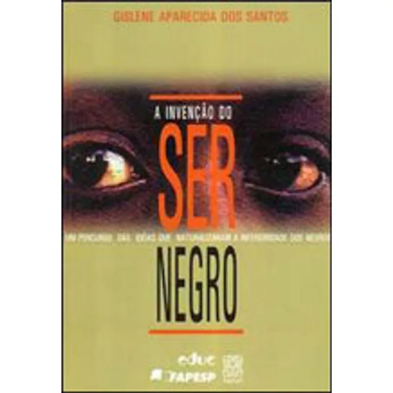 A INVENÇÃO DO SER NEGRO