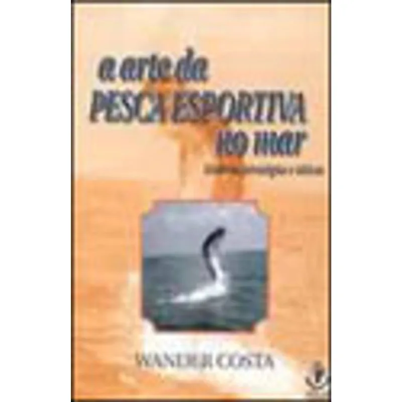 ARTE DA PESCA ESPORTIVA NO MAR, A