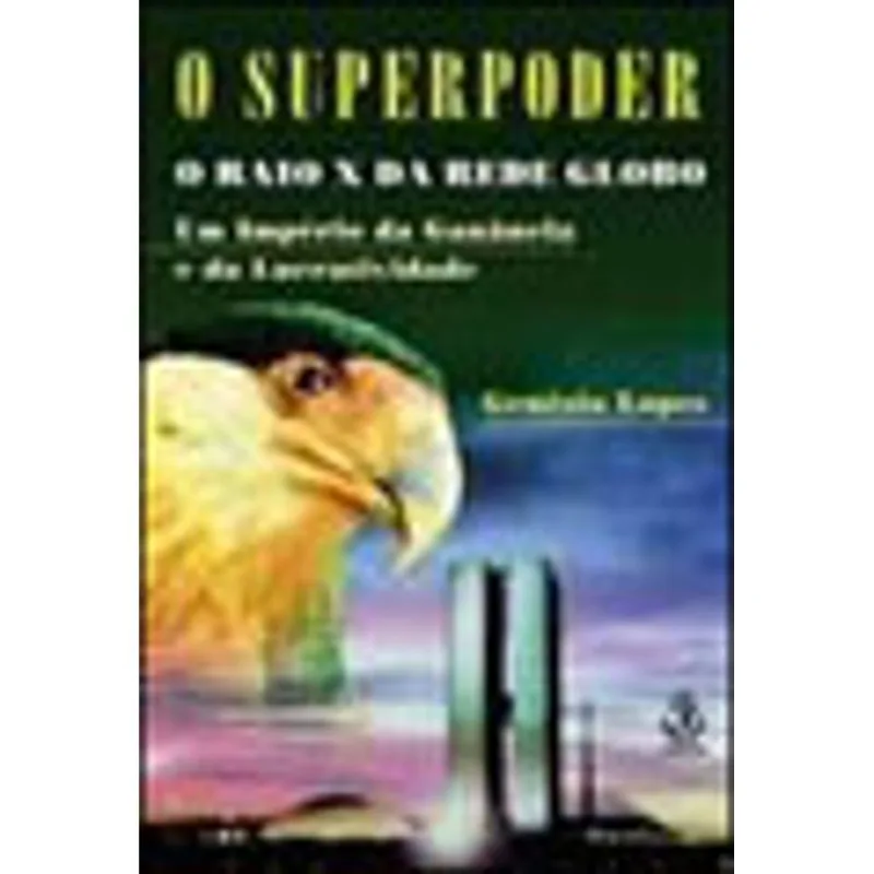 SUPERPODER, O - RAIO X DA REDE GLOBO