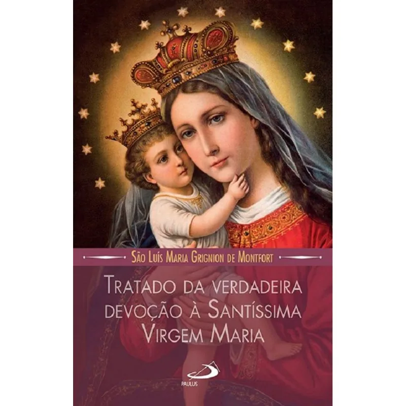 Tratado Da Verdadeira Devoção A Santíssima Virgem Maria