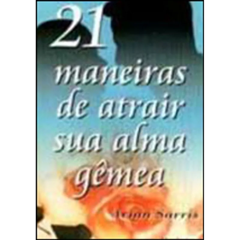 21 MANEIRAS DE ATRAIR SUA ALMA GEMEA