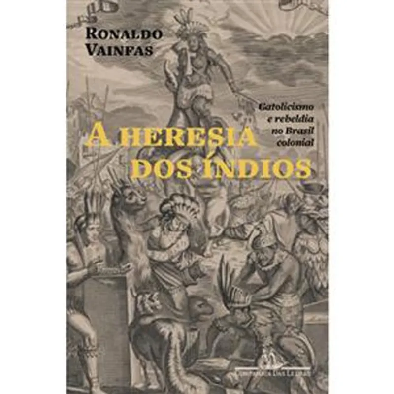 Livro A Heresia Dos Índios (nova Edição) Companhia Das Letras (MP)