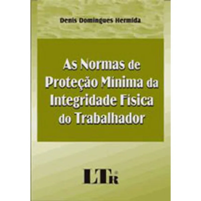 AS NORMAS DE PROTEÇÃO MÍNIMA DA INTEGRIDADE FÍSICA DO TRABALHADOR - 2007