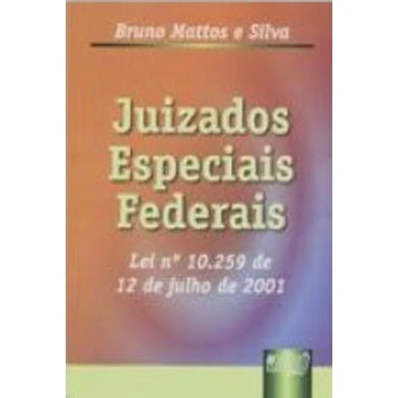 JUIZADOS ESPECIAIS FEDERAIS - LEI 10.259 DE 12 DE JULHO DE 2001