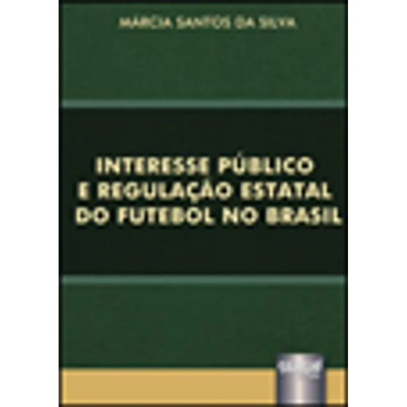INTERESSE PÚBLICO E REGULAÇÃO ESTATAL DO FUTEBOL NO BRASIL