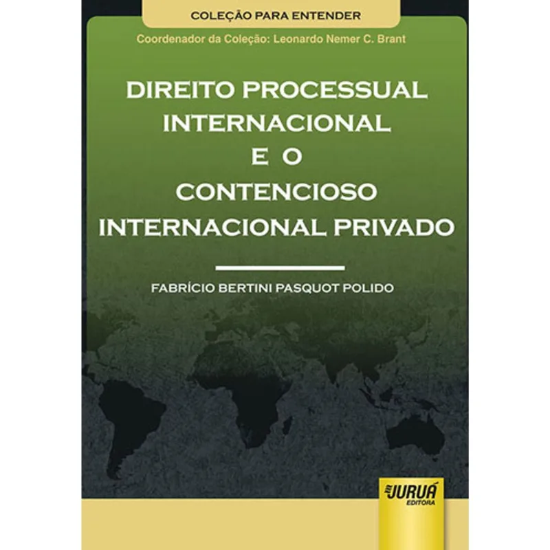 DIREITO PROCESSUAL INTERNACIONAL E O CONTENCIOSO INTERNACIONAL PRIVADO - COLEÇÃO PARA ENTENDER